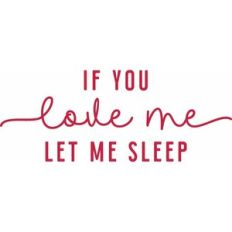 if you love me let me sleep