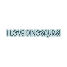 I Love Dinosaurs
