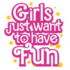 Girls Just Want To Have Fun Layered Quote