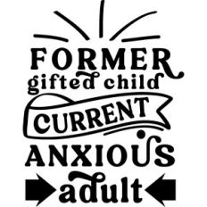 Former Gifted Child Current Anxious Adult