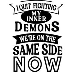 I Quit Fighting My Inner Demons On Same Side Now