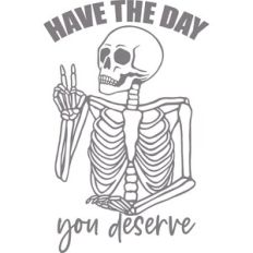 have the day you deserve