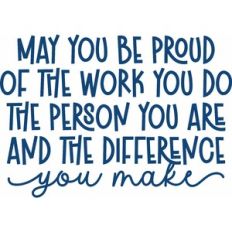 may you be proud of the work you do
