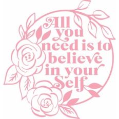 all you need is to believe in yourself