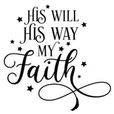 His Will His Way My Faith Quote