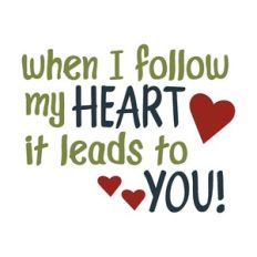 When I follow my Heart it Leads to You