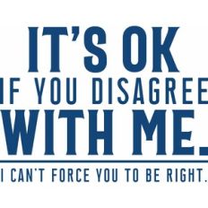it's okay if you disagree with me