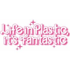life in plastic it's fantastic