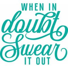 when in doubt swear it out