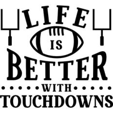 Life Is Better Wit Touchdowns