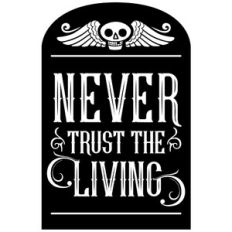 never trust the living