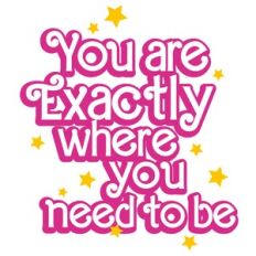 You Are Exactly Where You Need To Be Layered Quote