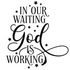 In Our Waiting God Is Working Quote