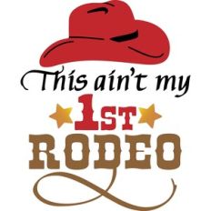 This Ain’t My First Rodeo