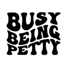 Busy being petty