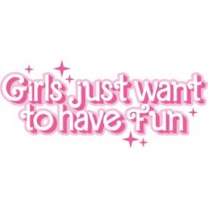 girls just want to have fun