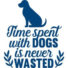 time spent with dogs is never wasted