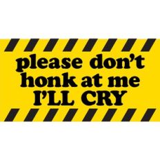 Please don't honk at me