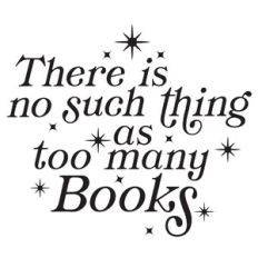 There Is No Such Thing As Too Many Books Inspirational Quote