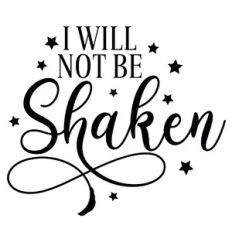 I Will Not Be Shaken Quote