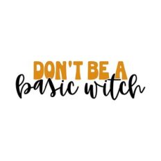 Don't Be A Basic Witch