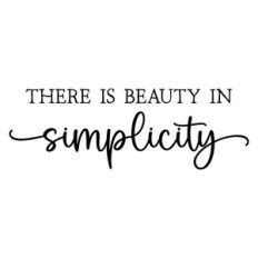 there is beauty in simplicity | inspirational quote