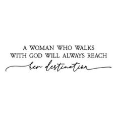 a woman who walks with god will always reach her destination