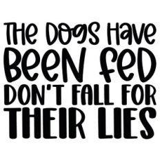 The Dogs Have Been Fed Don't Fall For Their Lies