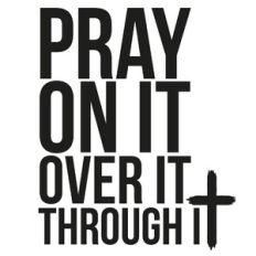 Pray On It, Over It, Through it Cross Quote