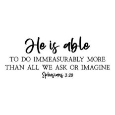 he is able to do immeasurably more | scripture quote