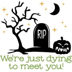 We're dying to meet you
