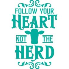 Follow your heart not the herd