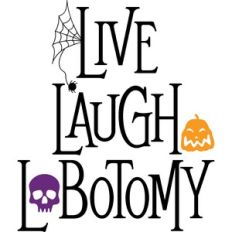 Live Laugh Lobotomy