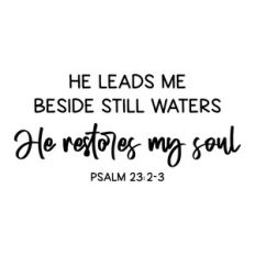 he leads me beside still waters he restores my soul| scripture quote