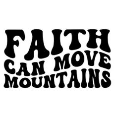 Faith can move mountains