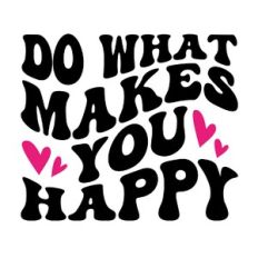 Do what makes you happy