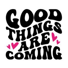 Good things are coming