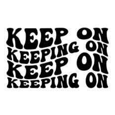 Keep on Keeping on