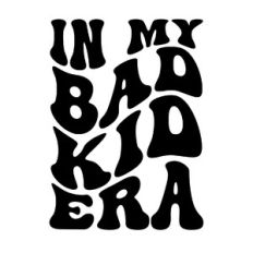 In my bad kid era