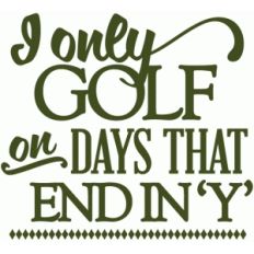 i only golf on days that end in y - vinyl phrase