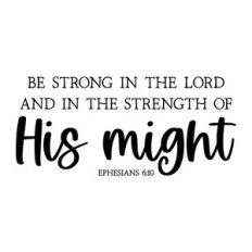 be strong in the lord and in the strength of his might | scripture quo
