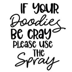 If Your Doodies Be Cray Please Use the Spray Quote