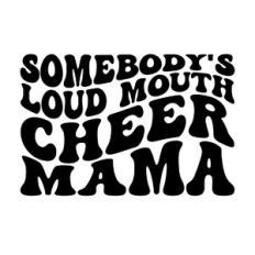 Somebody's loud mouth cheer Mama