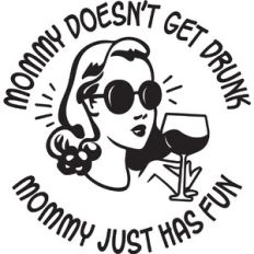 Mommy doesn't get drunk