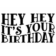 hey hey it's your birthday