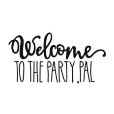 Welcome to the Party Pal