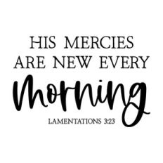 his mercies are new every morning