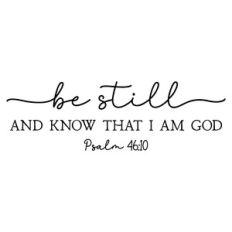 be still and know that i am god