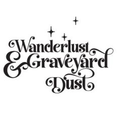 Wanderlust and Graveyard Dust Quote