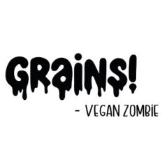 Grains! Vegan Zombie Quote